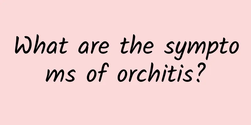 What are the symptoms of orchitis?