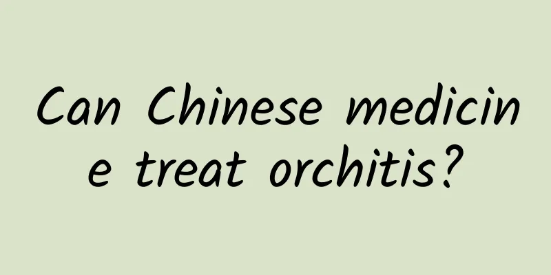 Can Chinese medicine treat orchitis?