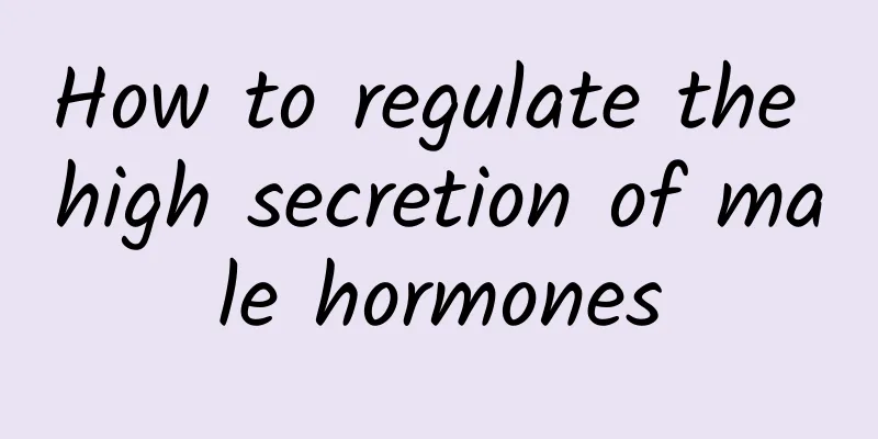 How to regulate the high secretion of male hormones