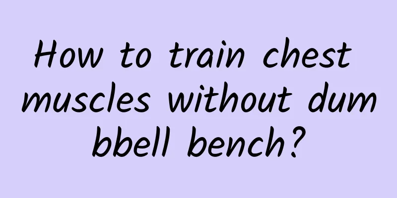 How to train chest muscles without dumbbell bench?