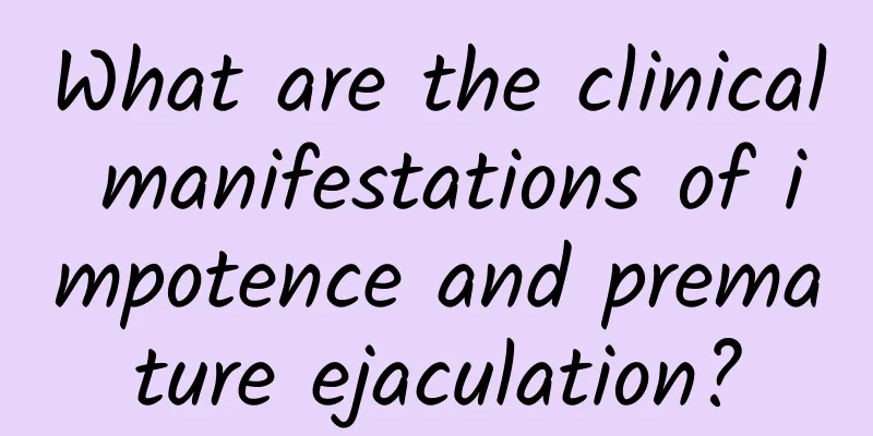 What are the clinical manifestations of impotence and premature ejaculation?