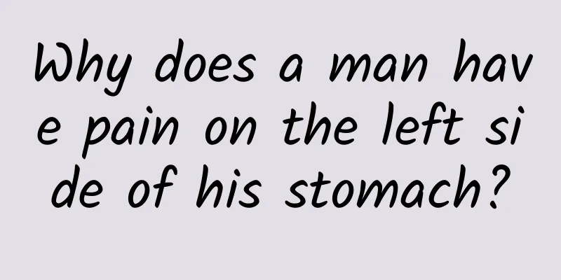 Why does a man have pain on the left side of his stomach?