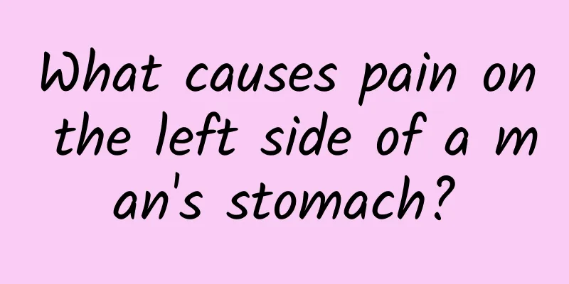 What causes pain on the left side of a man's stomach?