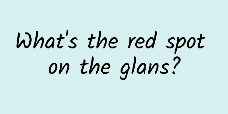 What's the red spot on the glans?