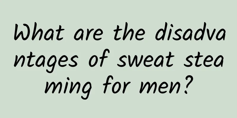 What are the disadvantages of sweat steaming for men?