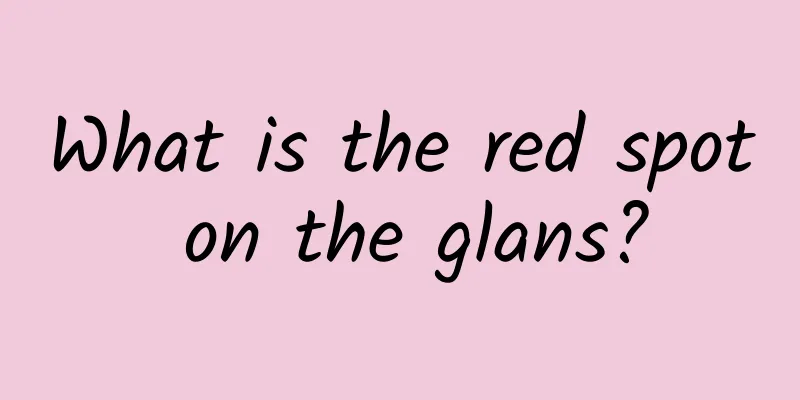 What is the red spot on the glans?
