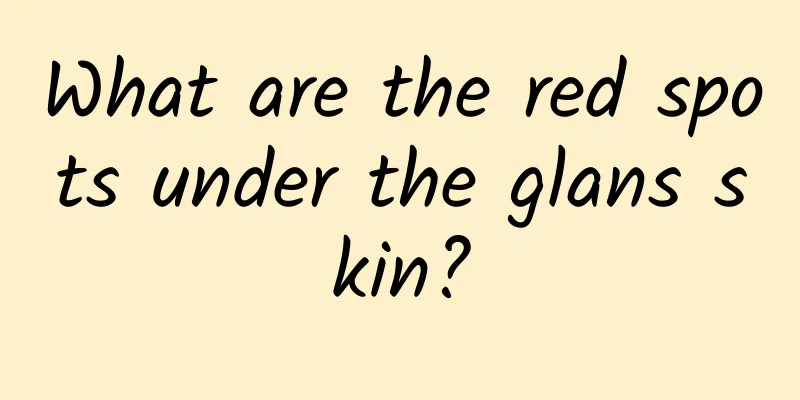 What are the red spots under the glans skin?