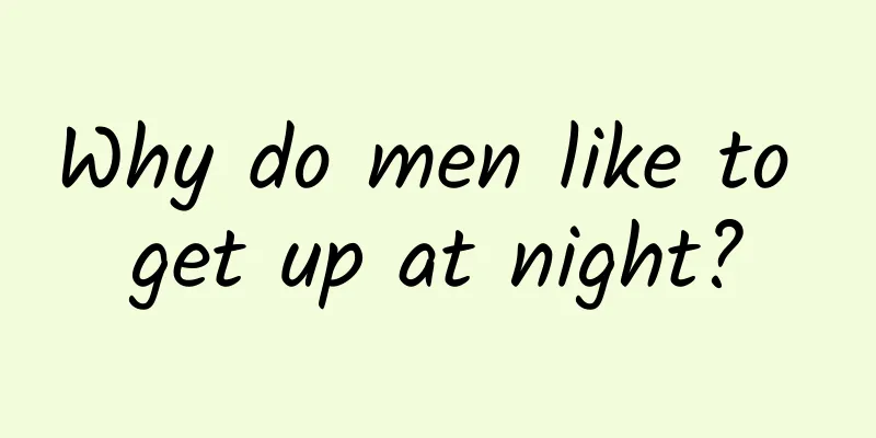 Why do men like to get up at night?