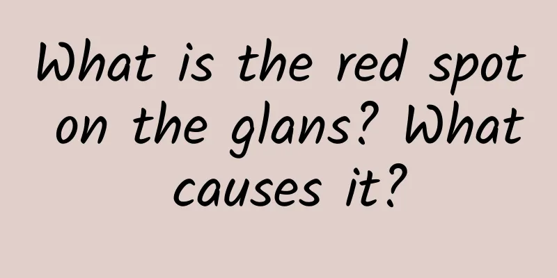 What is the red spot on the glans? What causes it?