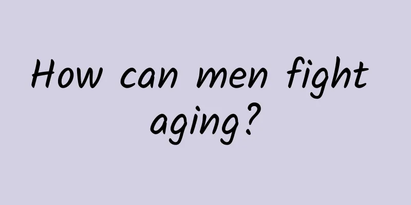 How can men fight aging?
