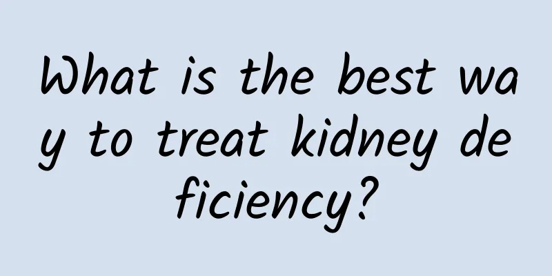 What is the best way to treat kidney deficiency?