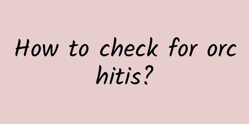 How to check for orchitis?