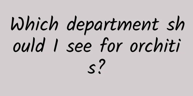 Which department should I see for orchitis?