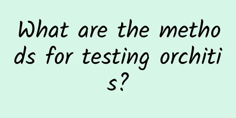 What are the methods for testing orchitis?