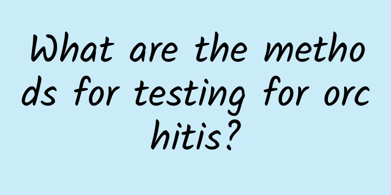 What are the methods for testing for orchitis?