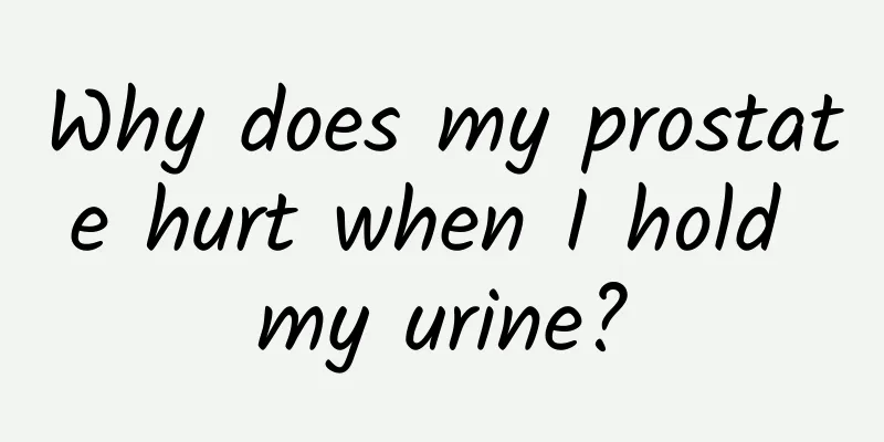 Why does my prostate hurt when I hold my urine?
