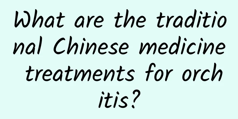 What are the traditional Chinese medicine treatments for orchitis?