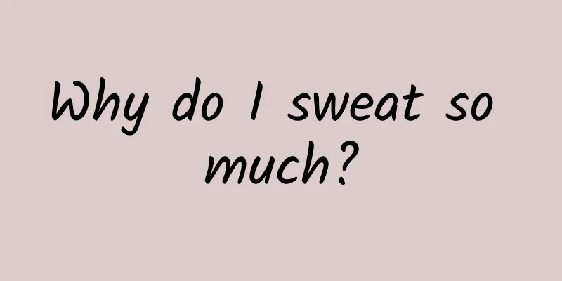 Why do I sweat so much?