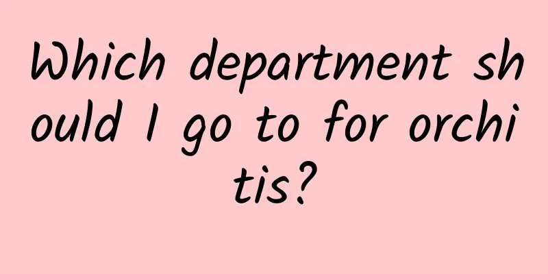 Which department should I go to for orchitis?