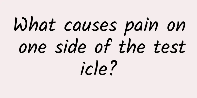 What causes pain on one side of the testicle?
