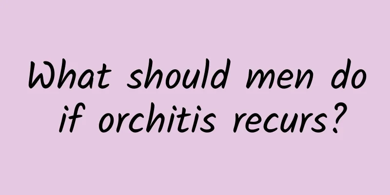 What should men do if orchitis recurs?