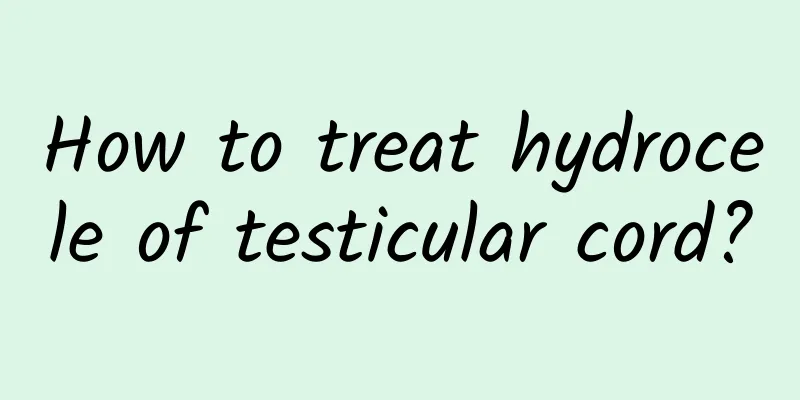 How to treat hydrocele of testicular cord?