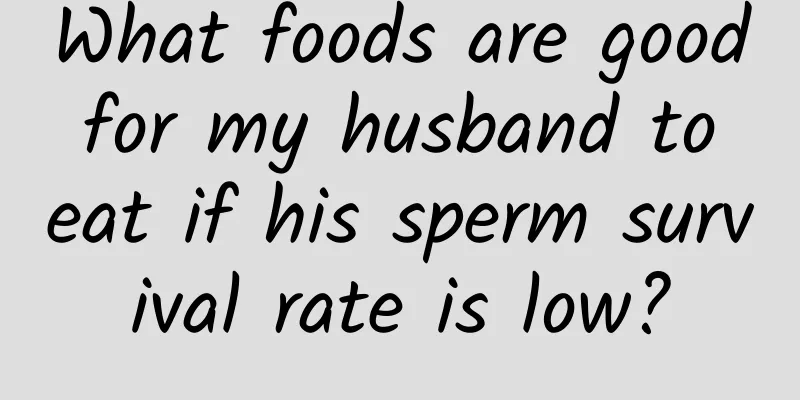 What foods are good for my husband to eat if his sperm survival rate is low?