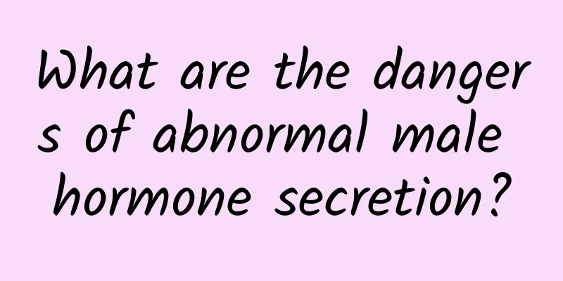 What are the dangers of abnormal male hormone secretion?