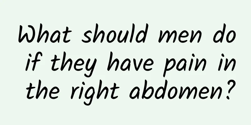 What should men do if they have pain in the right abdomen?