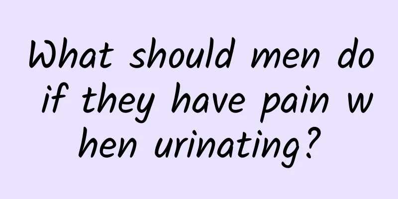 What should men do if they have pain when urinating?