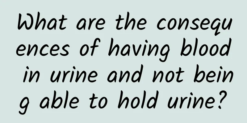 What are the consequences of having blood in urine and not being able to hold urine?