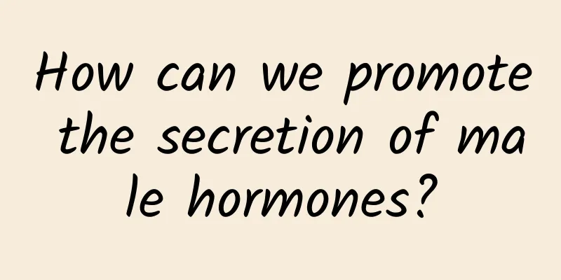How can we promote the secretion of male hormones?