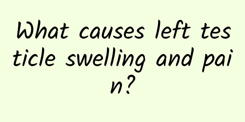 What causes left testicle swelling and pain?