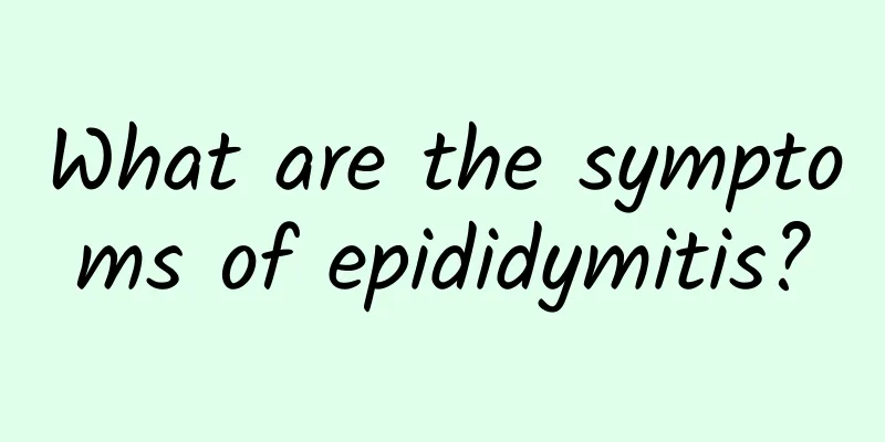What are the symptoms of epididymitis?