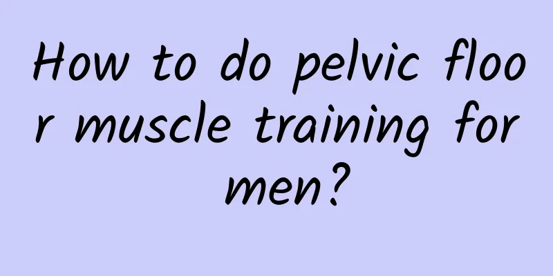 How to do pelvic floor muscle training for men?