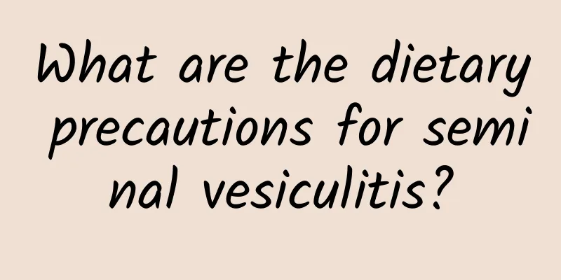 What are the dietary precautions for seminal vesiculitis?