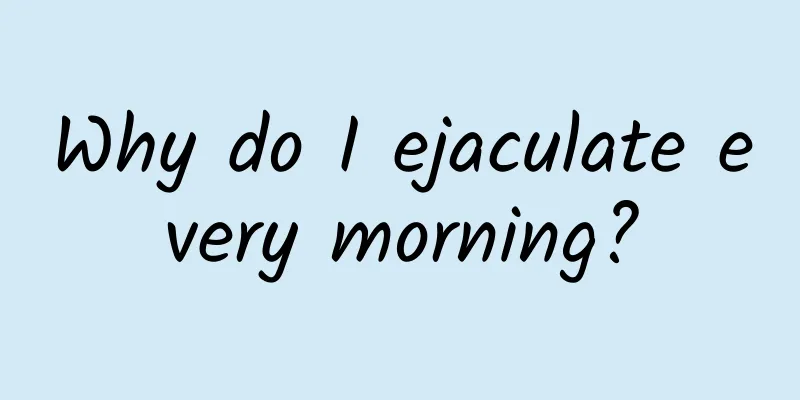 Why do I ejaculate every morning?
