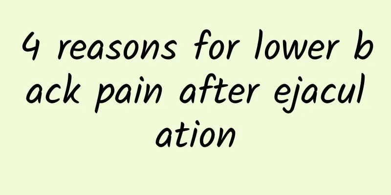 4 reasons for lower back pain after ejaculation