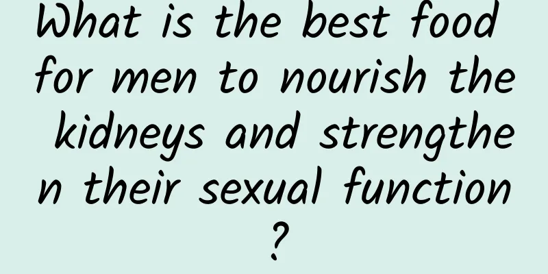 What is the best food for men to nourish the kidneys and strengthen their sexual function?
