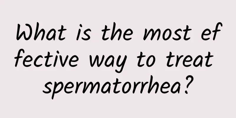 What is the most effective way to treat spermatorrhea?