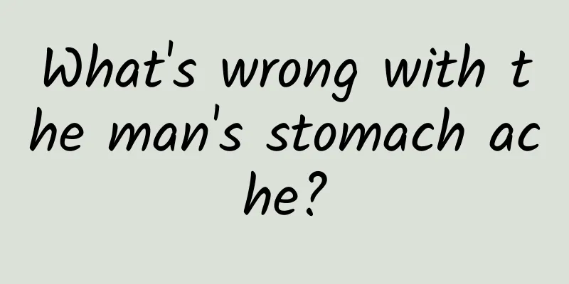 What's wrong with the man's stomach ache?
