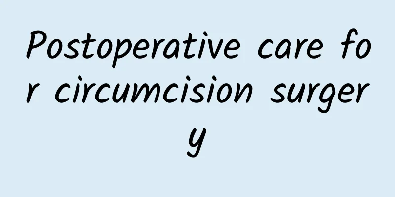 Postoperative care for circumcision surgery
