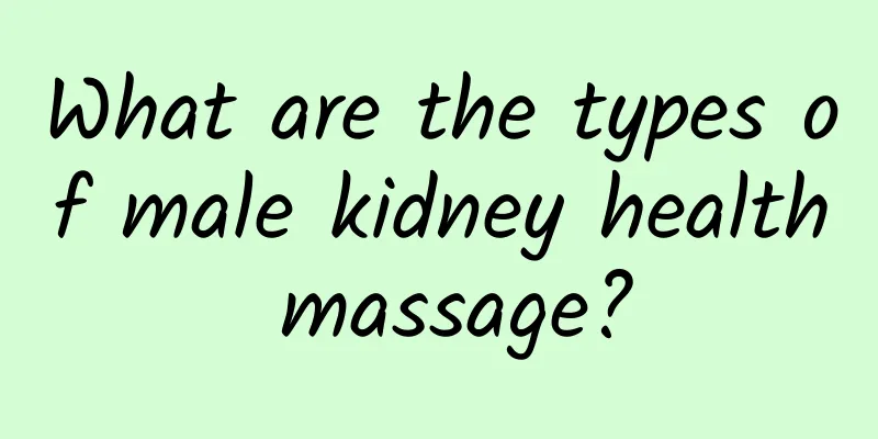 What are the types of male kidney health massage?