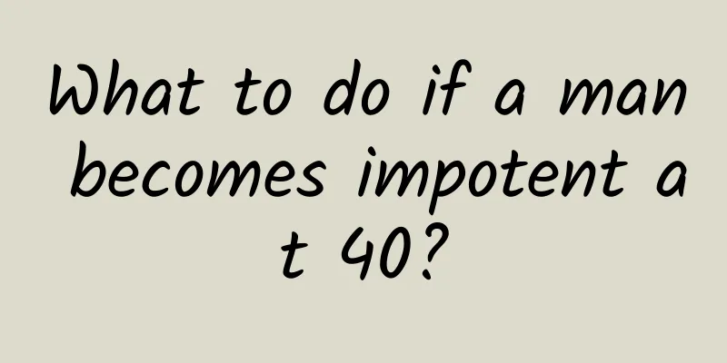 What to do if a man becomes impotent at 40?