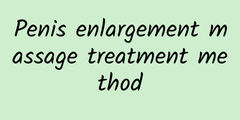 Penis enlargement massage treatment method