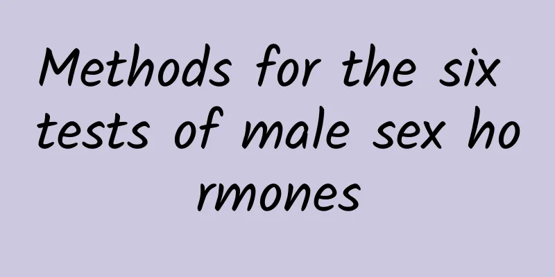 Methods for the six tests of male sex hormones