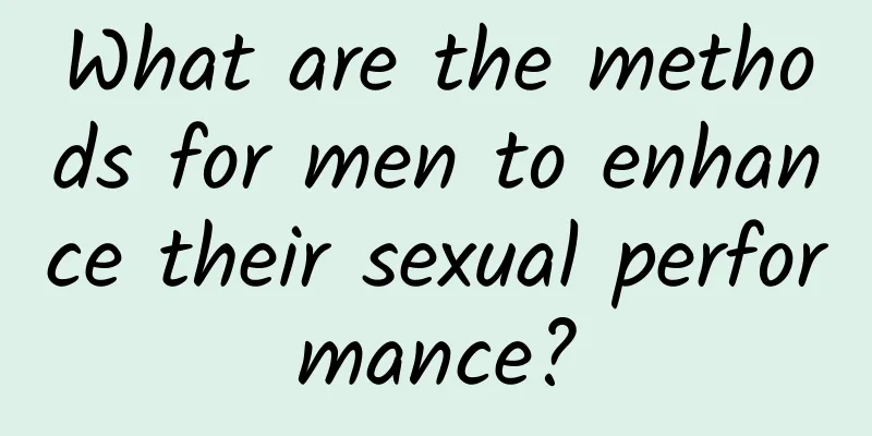 What are the methods for men to enhance their sexual performance?