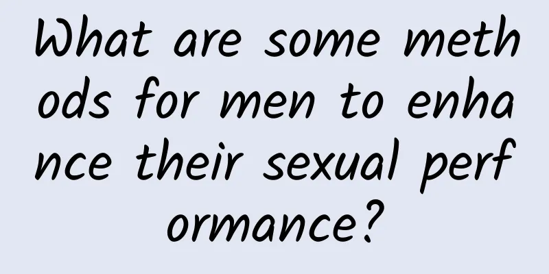 What are some methods for men to enhance their sexual performance?