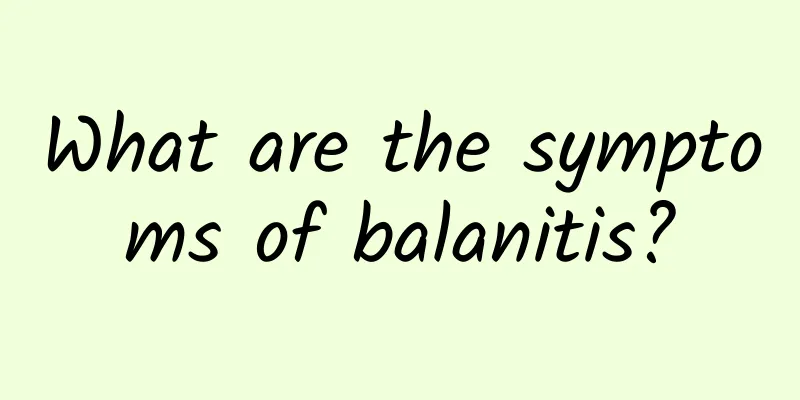 What are the symptoms of balanitis?
