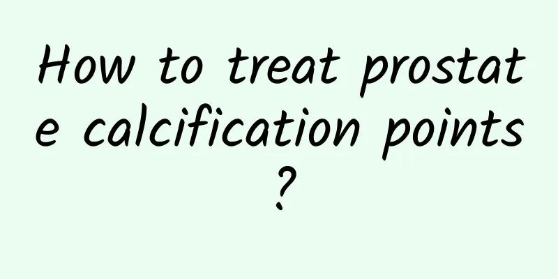 How to treat prostate calcification points?